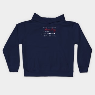 A day without accounting is like.. just kidding Kids Hoodie